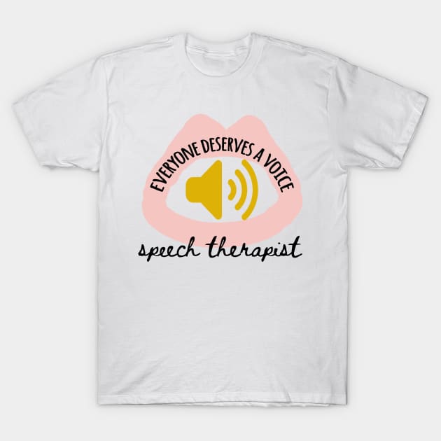 Everyone deserves a voice speech therapist T-Shirt by 4wardlabel